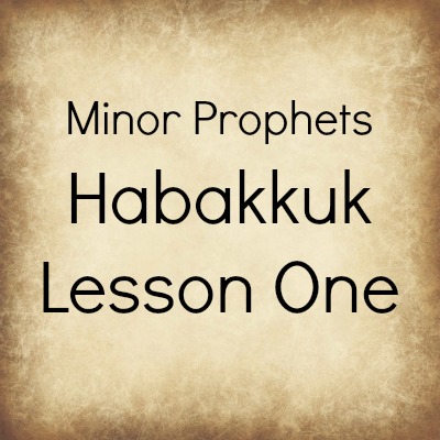 Minor Prophets Habakkuk Lesson One