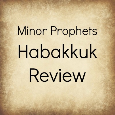 Minor Prophets: Habakkuk-Review